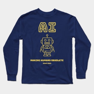 AI - Making humans obsolete Long Sleeve T-Shirt